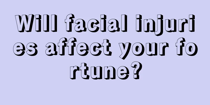 Will facial injuries affect your fortune?