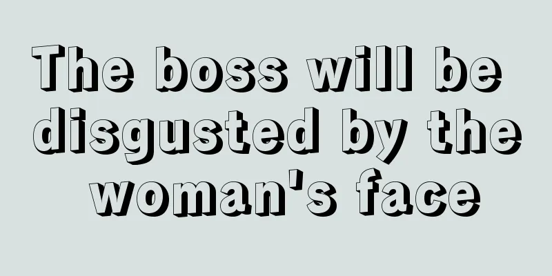 The boss will be disgusted by the woman's face