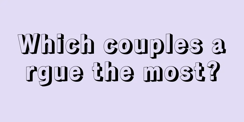 Which couples argue the most?