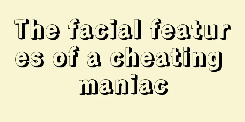 The facial features of a cheating maniac