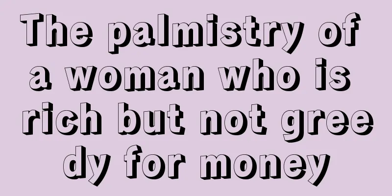 The palmistry of a woman who is rich but not greedy for money