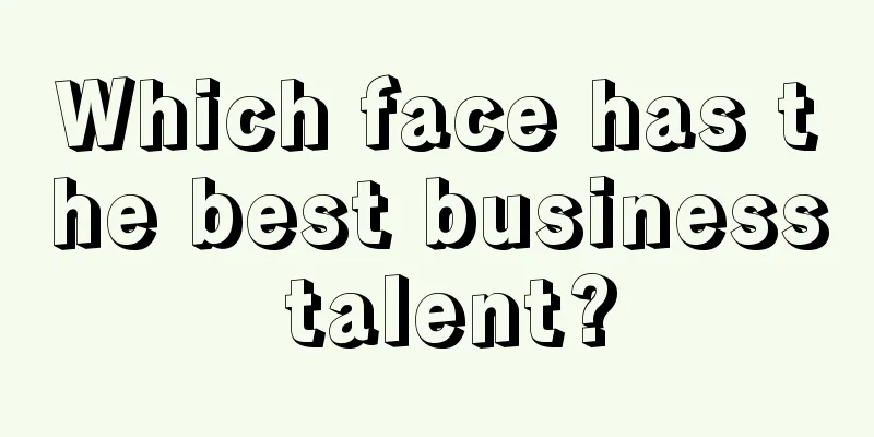 Which face has the best business talent?