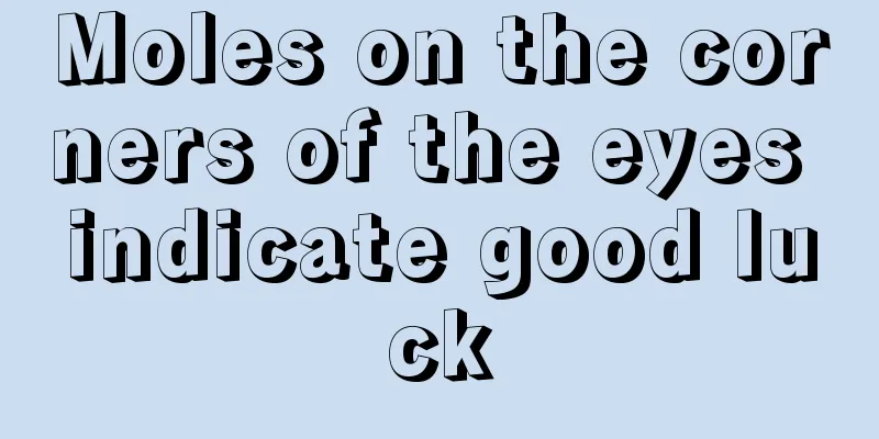 Moles on the corners of the eyes indicate good luck