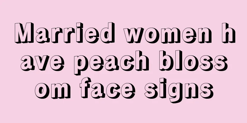 Married women have peach blossom face signs