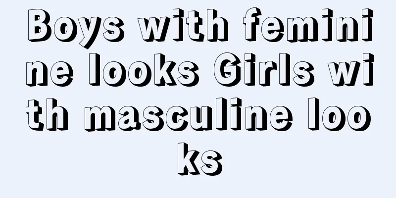 Boys with feminine looks Girls with masculine looks