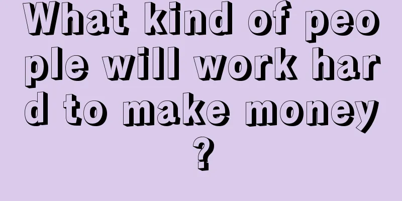 What kind of people will work hard to make money?