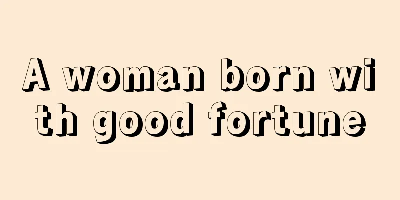 A woman born with good fortune