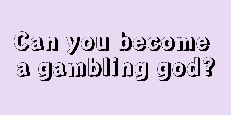 Can you become a gambling god?