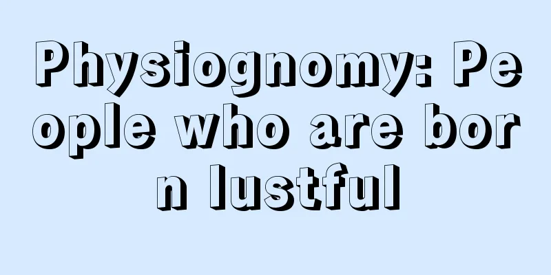 Physiognomy: People who are born lustful