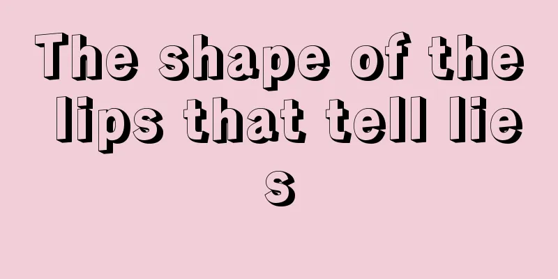 The shape of the lips that tell lies
