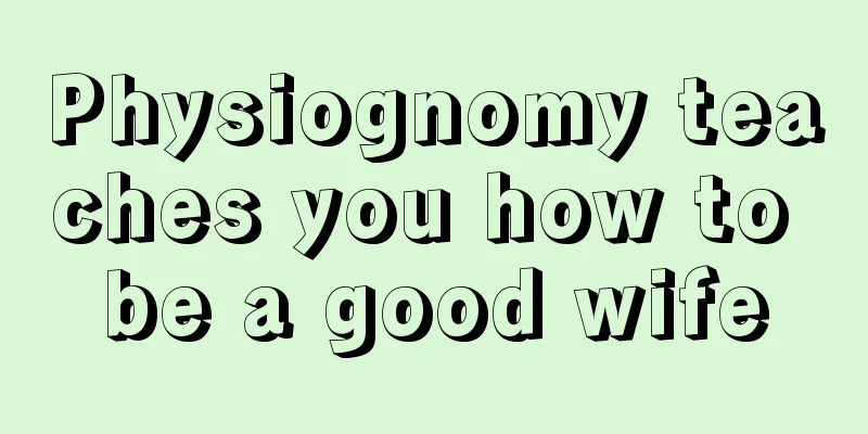 Physiognomy teaches you how to be a good wife
