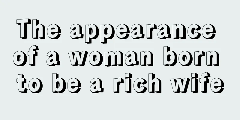 The appearance of a woman born to be a rich wife