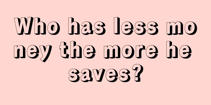 Who has less money the more he saves?