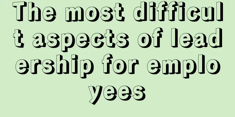 The most difficult aspects of leadership for employees