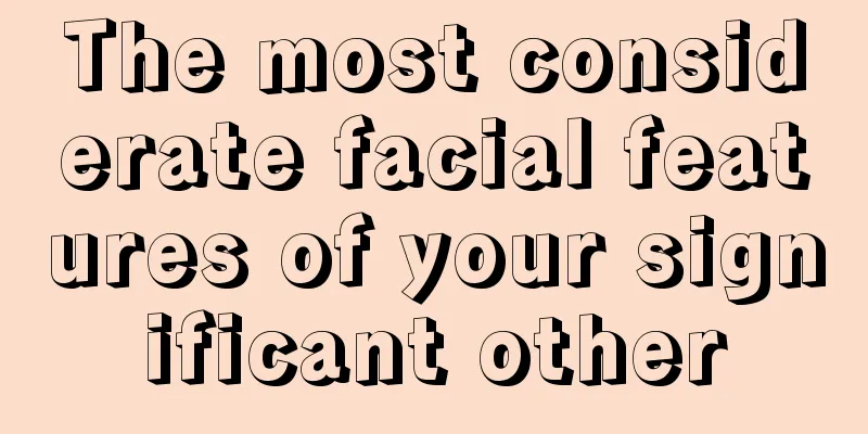 The most considerate facial features of your significant other