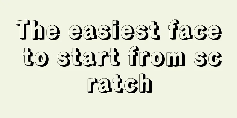 The easiest face to start from scratch