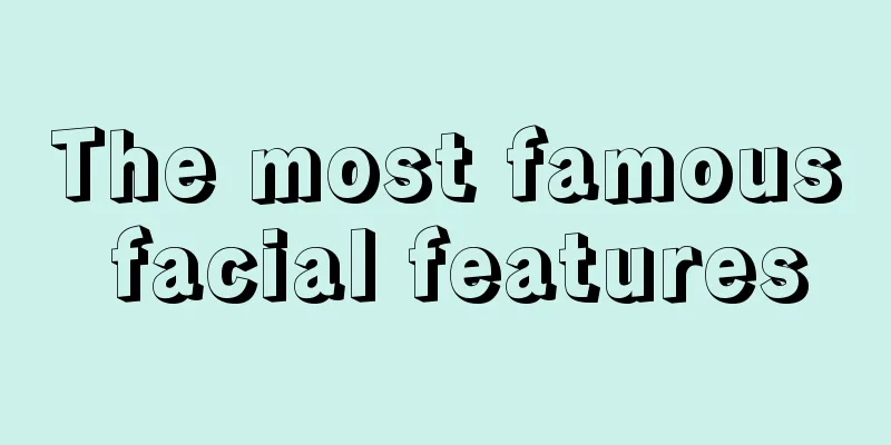 The most famous facial features