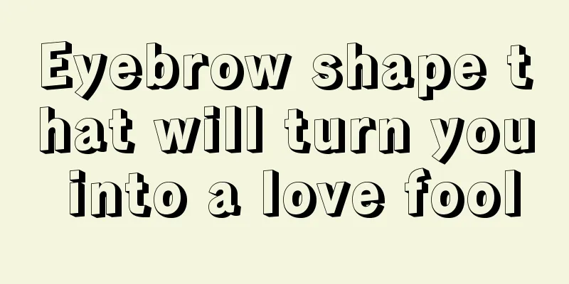 Eyebrow shape that will turn you into a love fool