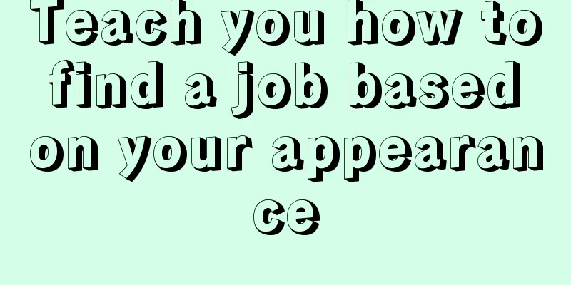 Teach you how to find a job based on your appearance