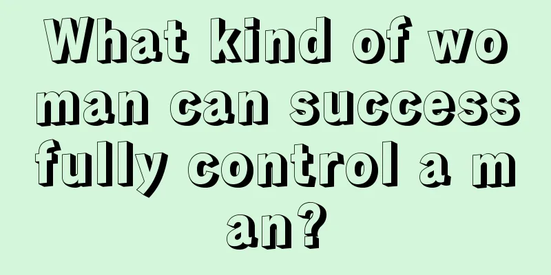 What kind of woman can successfully control a man?
