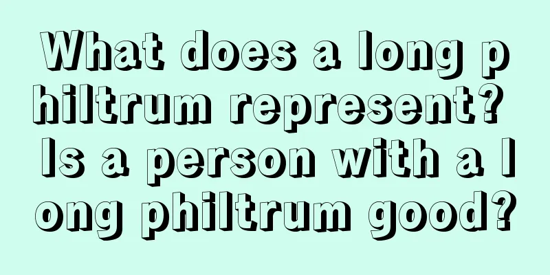 What does a long philtrum represent? Is a person with a long philtrum good?