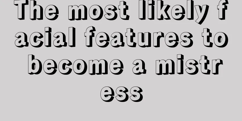 The most likely facial features to become a mistress