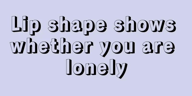 Lip shape shows whether you are lonely