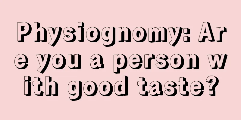 Physiognomy: Are you a person with good taste?