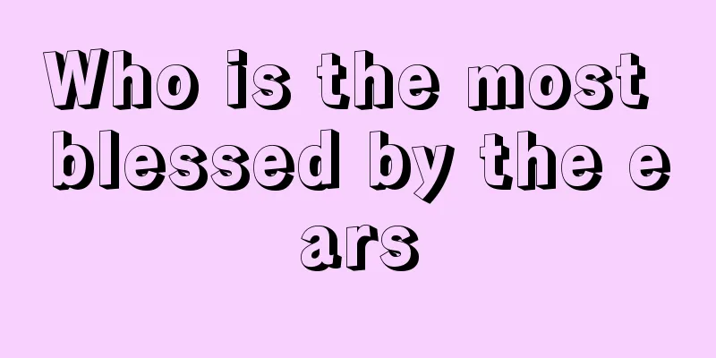 Who is the most blessed by the ears