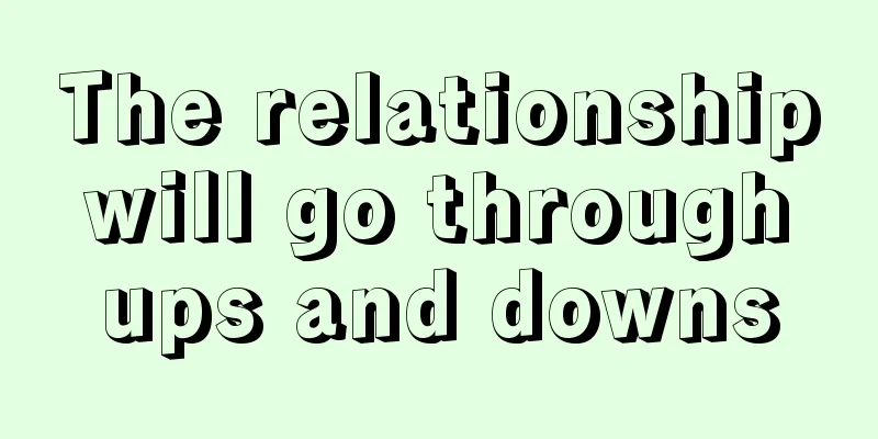 The relationship will go through ups and downs