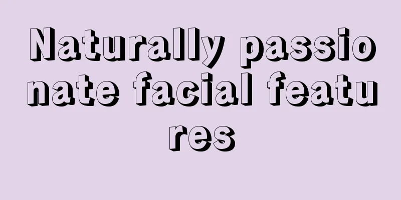 Naturally passionate facial features
