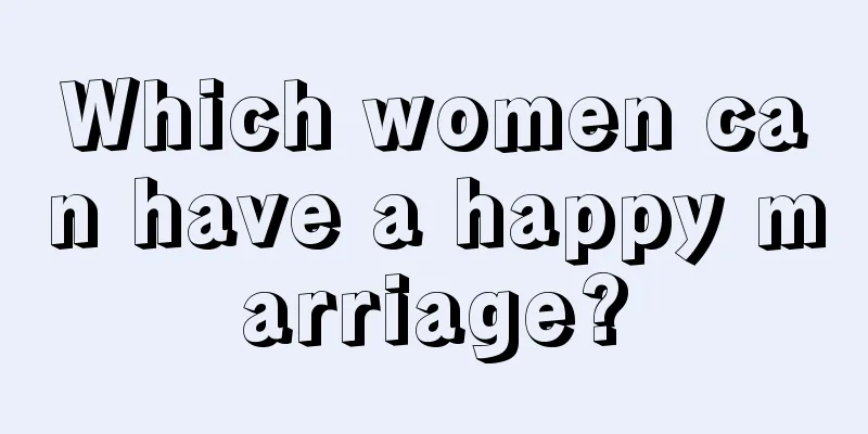 Which women can have a happy marriage?