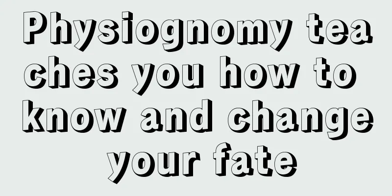 Physiognomy teaches you how to know and change your fate