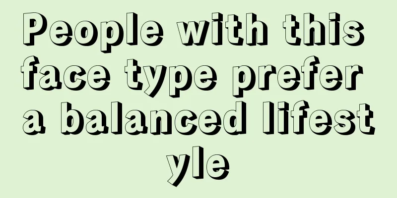 People with this face type prefer a balanced lifestyle