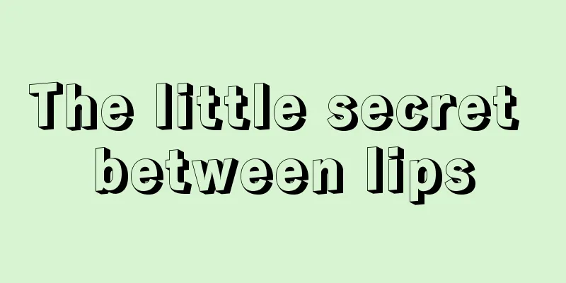 The little secret between lips
