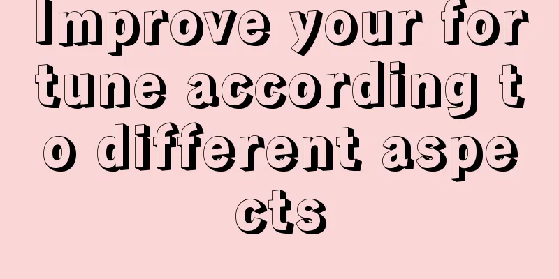 Improve your fortune according to different aspects