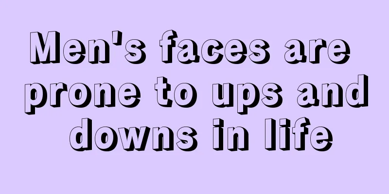 Men's faces are prone to ups and downs in life