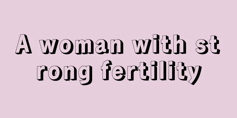 A woman with strong fertility