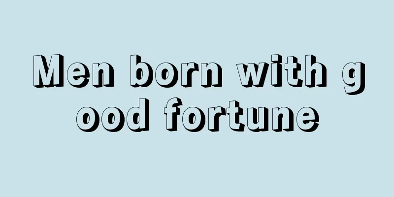 Men born with good fortune