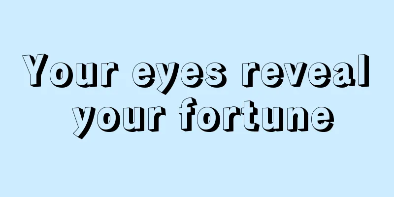Your eyes reveal your fortune