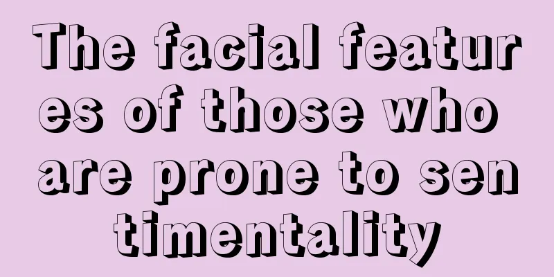 The facial features of those who are prone to sentimentality