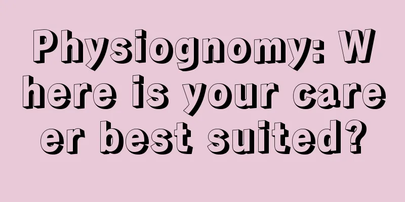 Physiognomy: Where is your career best suited?