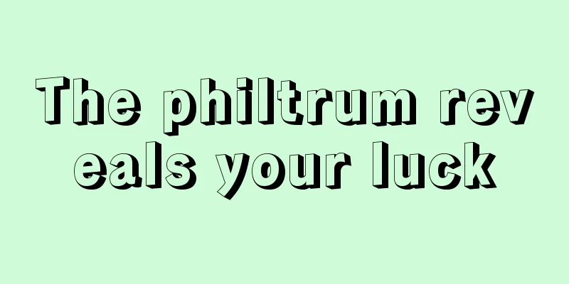The philtrum reveals your luck