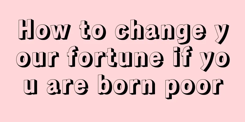 How to change your fortune if you are born poor