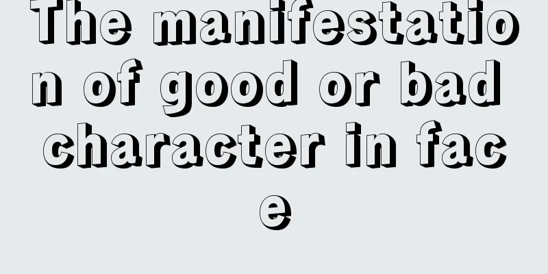 The manifestation of good or bad character in face