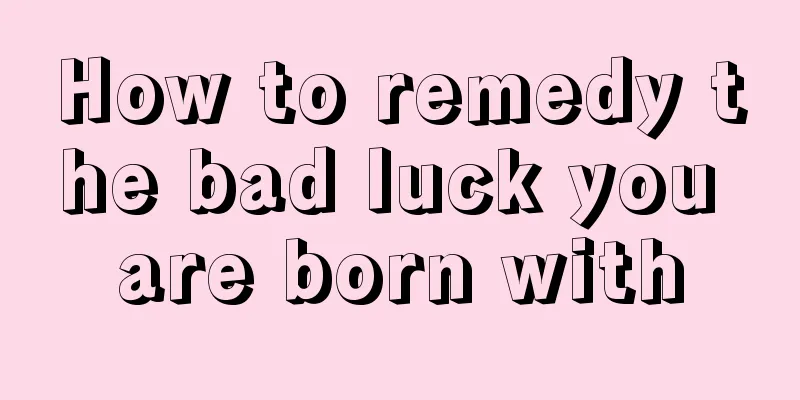 How to remedy the bad luck you are born with