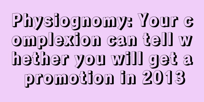 Physiognomy: Your complexion can tell whether you will get a promotion in 2013