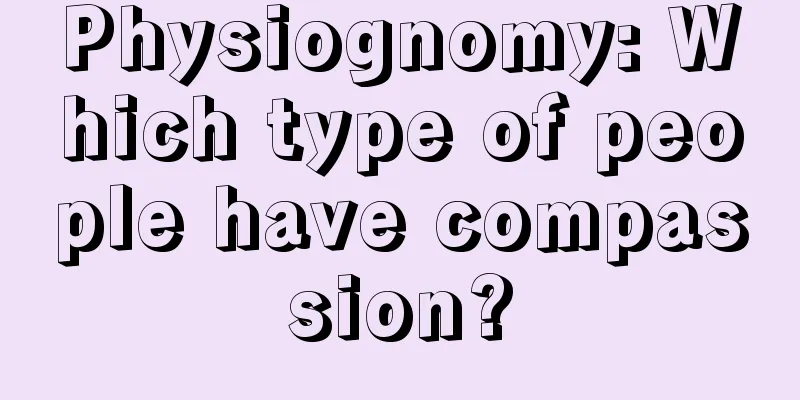 Physiognomy: Which type of people have compassion?
