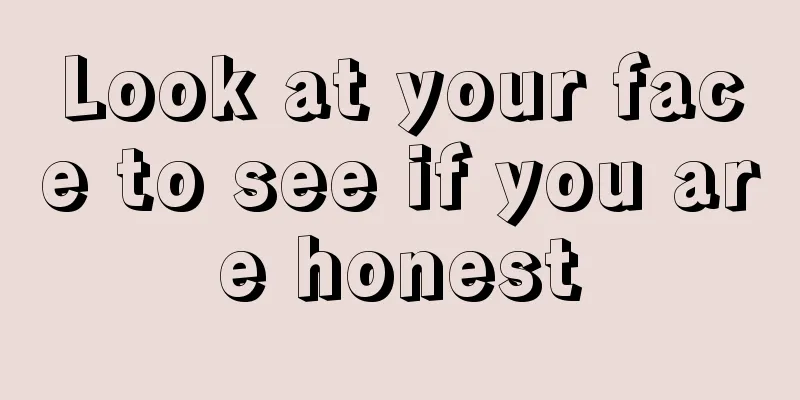 Look at your face to see if you are honest