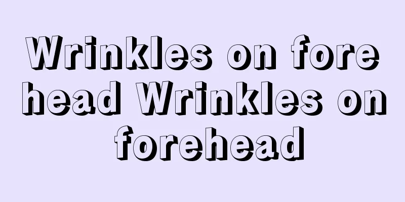 Wrinkles on forehead Wrinkles on forehead